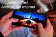 juegos Para Android Sin Internet